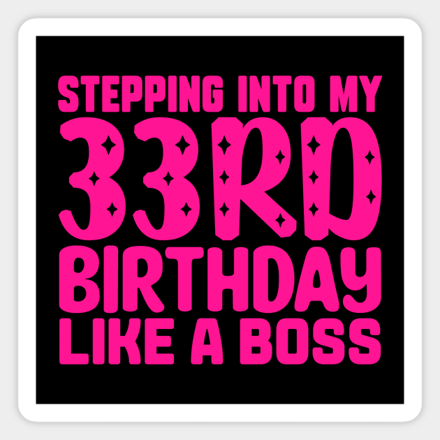 Stepping Into My 33rd Birthday Like A Boss Magnet by colorsplash